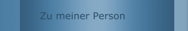 Zu meiner Person